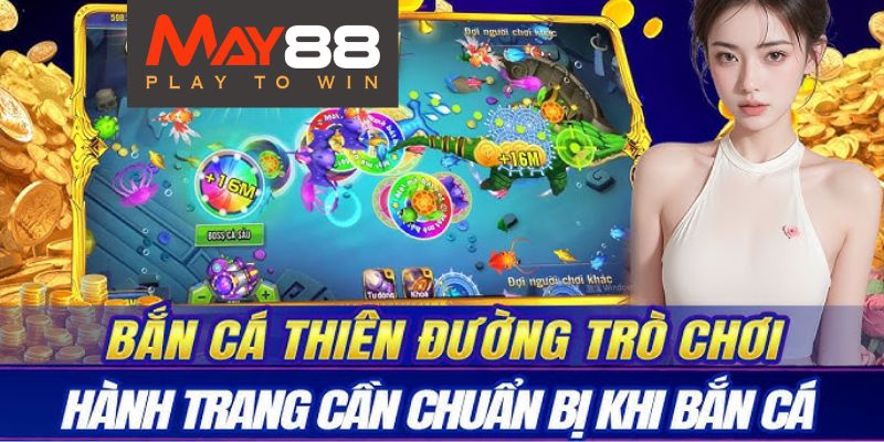 Chia sẻ những bí quyết chơi Bắn Cá Thiên Đường May88 cho người mới bắt đầu.