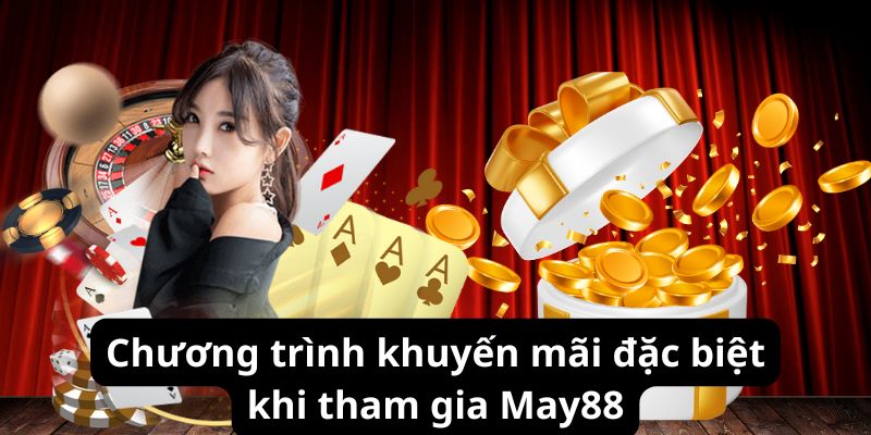 Chương trình khuyến mãi đặc biệt khi tham gia May88